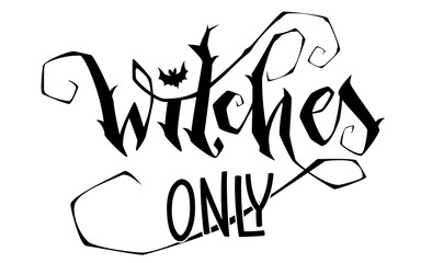 Wall Mural - Witches Only quote. Modern hand drawn script style lettering phrase. Logo, print, poster, card, t-short, invintation, smm isolated black design element.