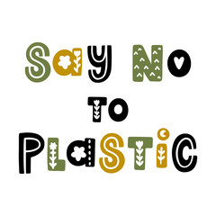 The inscription: Say No to Plastic, with floral elements in Scandinavian style. It can be used for cards, brochures, poster, t-shirts, mugs and other promotional materials.