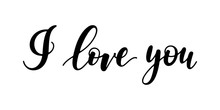 I Love You - Black Handwritten Lettering Isolated On White Background. Modern Vector Element For Your Design. Decorative Inscription For Valentine's Day.