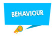 © Artur - Word writing text Behaviour. Business concept for way in which one acts conducts oneself especially towards others Blank Rectangular Speech Bubble with Tail pointing to Megaphone Announcing