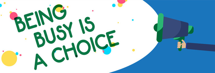 Writing note showing Being Busy Is A Choice. Business photo showcasing life is about priorities Arrange your to do list Symbols warning alarming speaker script announcement signal indication