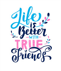 life is better with true friends. positive inspirational quote. handwritten lettering. vector illust