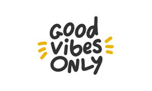 Good Vibes Only. Handwritten Vector Lettering. Unique Hand Drawn Nursery Poster. Cute Phrases. Ink Brush Calligraphy. Scandinavian Style. Poster, Card, Banner, T-shirt Design Element. Vector Illustrat