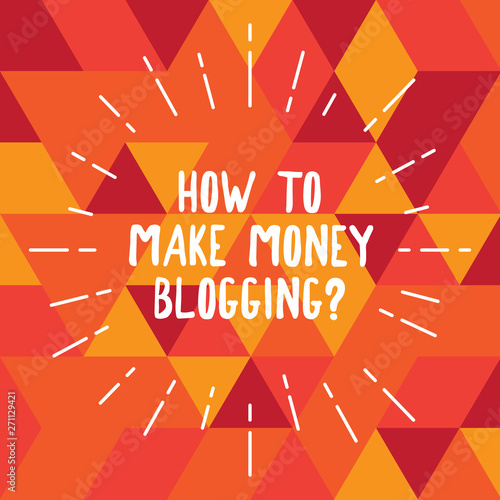 Word Writing Text How To Make Money Bloggingquestion - 