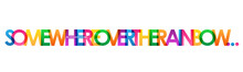 SOMEWHERE OVER THE RAINBOW... Colorful Inspirational Words Typography Banner