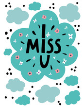 Cute Cartoon Vector Print With  Clouds And Flowers And Lettering I Miss You. Concept Of St. Valentine’s Day..
