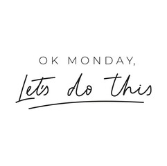 Wall Mural - Ok monday let's do this inspirational lettering card. Trendy motivational print for greeting cards, posters, textile etc. Chic Vector illustration