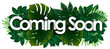 Coming soon word and green tropical’s leaves background