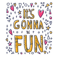 Its gonna be fun quote. Vector illustration. 