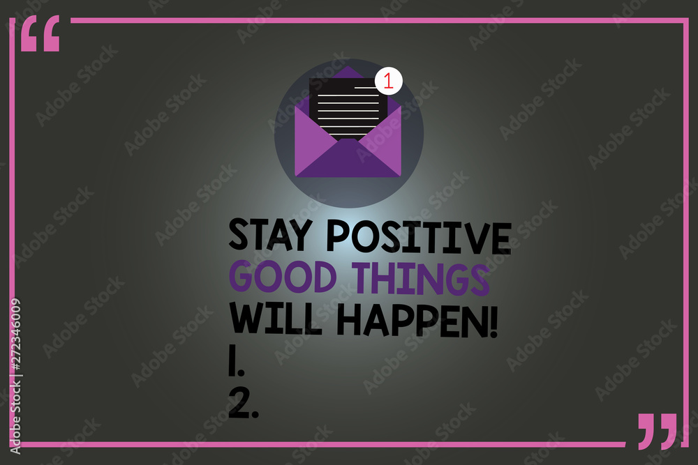Text sign showing Stay Positive Good Things Will Happen. Conceptual ...