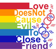 © MichiruKayo - LGBT concept, motivating phrase in the colors of the rainbow. Love does not work evil to close friends