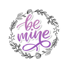 Poster - Be mine and my love. Handwritten lettering. Modern design for print, poster, card, slogan