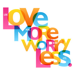 Wall Mural - LOVE MORE WORRY LESS. colorful vector inspirational words typography banner
