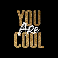 Wall Mural - You are cool, gold and white inspirational motivation quote