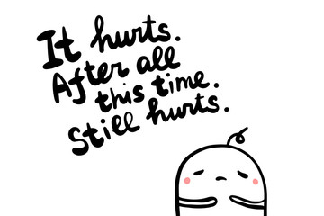 Poster - It hurts after all this time still hand drawn vector illustration in cartoon style with sad man