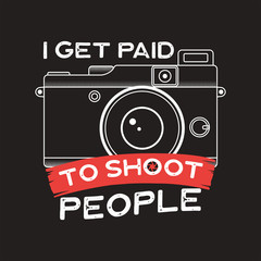 Photography typography illustration for T-Shirt, prints, posters with old style camera and quote - I get paid to shoot people. Vintage emblem. Stock Vector graphics