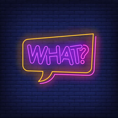 Wall Mural - What neon lettering in speech bubble. Communication, conversation, message, chat design. Night bright neon sign, colorful billboard, light banner. Vector illustration in neon style.