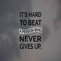 Wall Mural - Quote about Life. It's Hard to beat a person who never gives up.