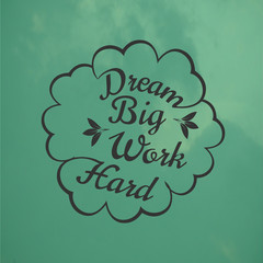 Wall Mural - Quote about Life. Dream Big Work Hard.