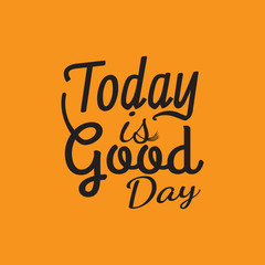 Wall Mural - Today is Good Day. Quote about Life.