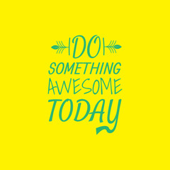 Wall Mural - Quote about Life. Do Something Awesome Today.