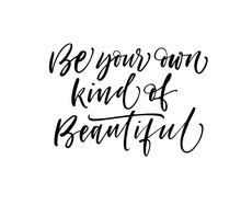 Be Your Own Kind Of Beautiful Phrase. Hand Drawn Brush Style Modern Calligraphy. Vector Illustration Of Handwritten Lettering. 