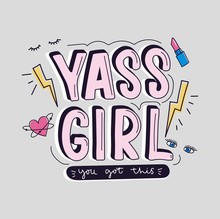 Yass Girl You Got This Inspirational Design With Doodles For Greeting Cards, Prints, Textile Etc. Motivational Girl Quote With Thunder, Heart, Eyes, Lashes And Lipstick. Girl Power Concept.
