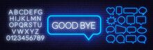Neon Sign Good Bye. Set Of Neon Speech Bubbles And The Alphabet On A Dark Background.