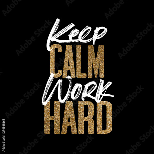 Keep Calm Work Hard Gold And White Inspirational Motivation Quote