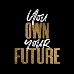 Wall Mural - you own your future, gold and white inspirational motivation quote