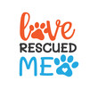 © great19 - love rescued me inspiring funny quote vector graphic design for souvenir printing and for cutting machine