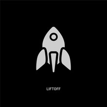 White Liftoff Vector Icon On Black Background. Modern Flat Liftoff From Astronomy Concept Vector Sign Symbol Can Be Use For Web, Mobile And Logo.