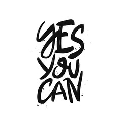 Yes you can vector black brush lettering isolated on white background. Motivational calligraphic quote. Hand drawn typography print for card, poster, textile, t-shirt, mug.