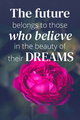 Wall Mural - Inspirational quotes. The future belongs to those who believe in the beaty of their dreams. Nature background