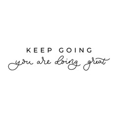 Wall Mural - Keep going you are doing great inspirational card with lettering. Motivational poster or print for hustler person. Vector illustration