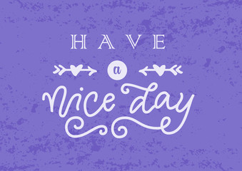 Wall Mural - Calligraphy lettering of Have a nice day in white with arrows and hearts on purple background with texture