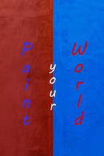 Paint Your World Text, On A Wine Red And Blue Cement Wall
