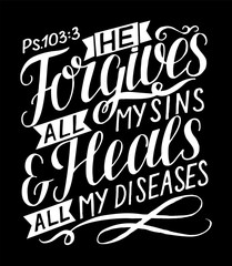 Wall Mural - Hand lettering with bible verse He forgives all my sins and heals all my diseases. Psalm.