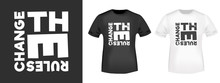 Change The Rules T-shirt Print For T Shirts Applique, Fashion Slogan, Badge, Label Clothing, Jeans, And Casual Wear