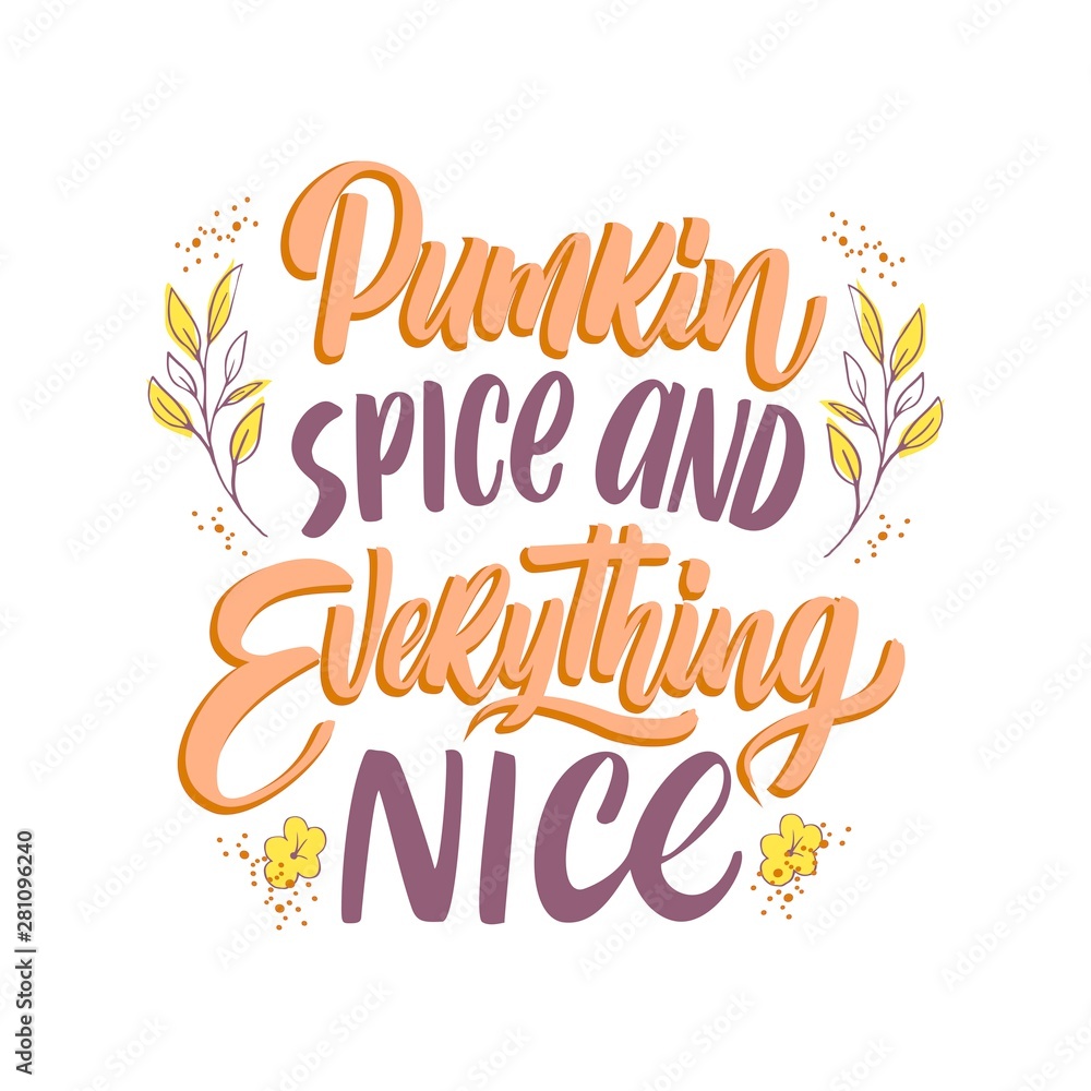 Hand drawn Thanksgiving typography poster. Celebration quote "Pumkin spice and everything nice" for postcard, autumn icon, logo or badge. Autumn vector vintage style calligraphy 