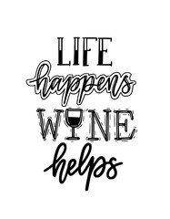 Wall Mural - Life happens wine helps funny wine lover quote. Calligraphy lettering design