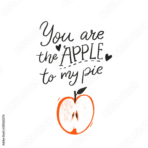 You Are The Apple To My Pie Funny Romantic Quote Handwritten Inscription And Hand Drawn Illustration Of Apple Fruit Stock Vector Adobe Stock