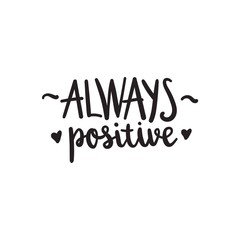 Always positive. Vector motivation phrase. Hand drawn lettering