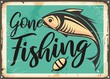 Gone fishing vintage decorative sign template. Retro poster with fish on old rusty metal background. Sports and recreation vintage vector layout.