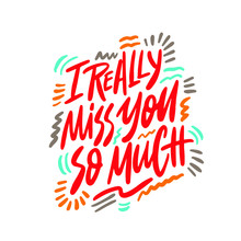 I Really Miss You So Much- Unique Handdrawn Lettering Quote About Friendship. Vector Art.