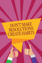 Word writing text Don t not Make Resolutions Create Habits. Business concept for Routine for everyday to achieve goals Man woman hands thumbs up approval speech bubble origami rays background