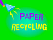 Writing note showing Paper Recycling. Business photo showcasing Using the waste papers in a new way by recycling them.