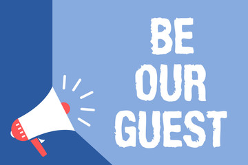 Wall Mural - Writing note showing Be Our Guest. Business photo showcasing You are welcome to stay with us Invitation Hospitality Megaphone loudspeaker blue background important message speaking loud