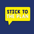 © Zofia - Text sign showing Stick To The Plan. Conceptual photo To adhere to some plan and not deviate from it Follow.