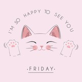 Fototapeta Kwiaty - Vector cute illustration, font composition, form of a circle, lettering I am so happy to see you, Friday and cute kawaii kitty with eyes isolated on pink, fashion print for t shirt